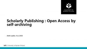 Scholarly Publishing Open Access by selfarchiving Antti Laurila