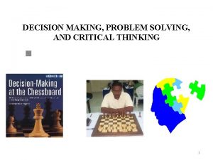 DECISION MAKING PROBLEM SOLVING AND CRITICAL THINKING n