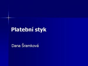 Platebn styk Dana ramkov Pojem platebn styk Akoliv