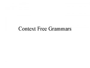 Context Free Grammars Context Free Languages CFL The