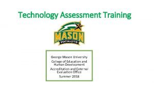 Technology Assessment Training George Mason University College of