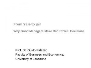 Why good managers make bad ethical choices Why good managers make bad ethical choices