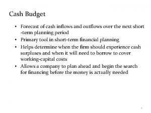 Cash Budget Forecast of cash inflows and outflows