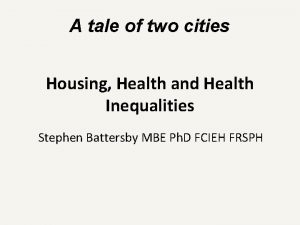 A tale of two cities Housing Health and