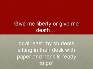 Give me liberty or give me death or