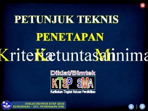 PETUNJUK TEKNIS PENETAPAN Kriteria Ketuntasan Minima DIKLATBIMTEK KTSP