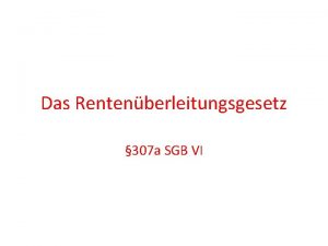 Das Rentenberleitungsgesetz 307 a SGB VI Grundlagen des