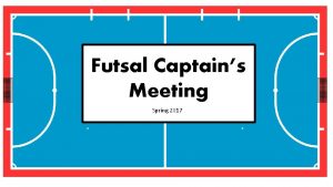 Futsal Captains Meeting Spring 2017 Who Are You