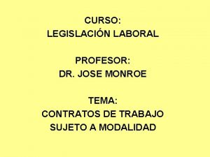 CURSO LEGISLACIN LABORAL PROFESOR DR JOSE MONROE TEMA