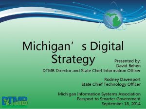 Michigans Digital Strategy Presented by David Behen DTMB