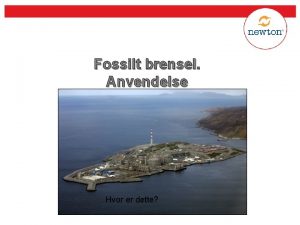 Fossilt brensel Anvendelse Hvor er dette Etter forarbeidet