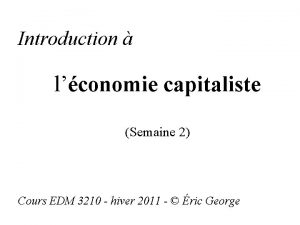 Introduction lconomie capitaliste Semaine 2 Cours EDM 3210