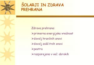 OLARJI IN ZDRAVA PREHRANA Zdrava prehrana primerna energijska