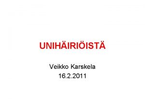 UNIHIRIIST Veikko Karskela 16 2 2011 Riittk uni