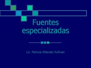 Fuentes especializadas Lic Patricia Allendez Sullivan Conocimiento Cientfico