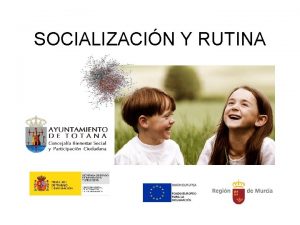 SOCIALIZACIN Y RUTINA Informacin extraida del trabajo de