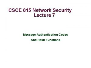 CSCE 815 Network Security Lecture 7 Message Authentication