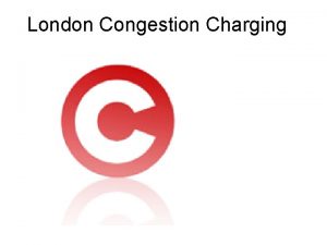 London Congestion Charging Central London Congestion Charging Zone