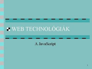 WEB TECHNOLGIK A Java Script 1 Bevezets HTML