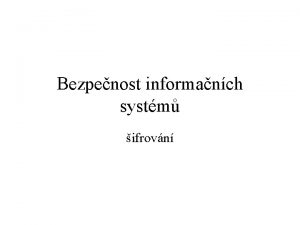 Bezpenost informanch systm ifrovn Feistlovy kryptosystmy Posuvn registry