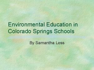 Environmental Education in Colorado Springs Schools By Samantha