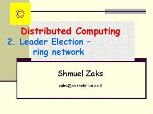 Distributed Computing 2 Leader Election ring network Shmuel