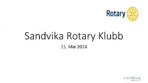 Sandvika Rotary Klubb 11 Mai 2016 Agenda Presentasjon