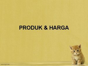 PRODUK HARGA PRODUK Segala sesuatu yang dapatmampu ditawarkan