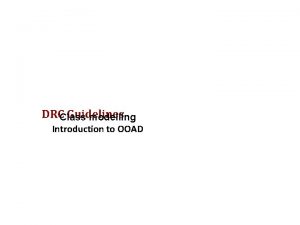 DRCClass Guidelines modelling Introduction to OOAD OOAD Topics