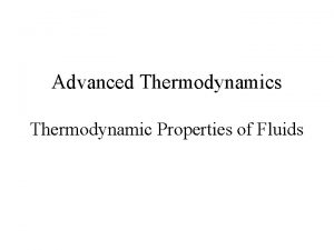 Advanced Thermodynamics Thermodynamic Properties of Fluids Property relations