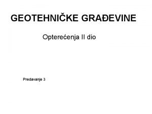 GEOTEHNIKE GRAEVINE Optereenja II dio Predavanje 3 Coulombova