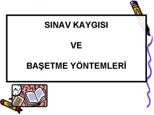 SINAV KAYGISI VE BAETME YNTEMLER Kayg Nedir Herhangi