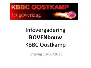 Infovergadering BOVENbouw KBBC Oostkamp Vrijdag 13092013 BOVENBOUW KBBCO