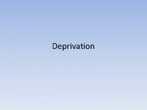 Privation and deprivation