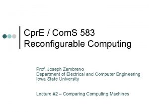 Cpr E Com S 583 Reconfigurable Computing Prof