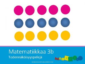 Matematiikkaa 3 b Todennkisyyspelej MATEMATIIKKAA 3 B VARGANEMNYI