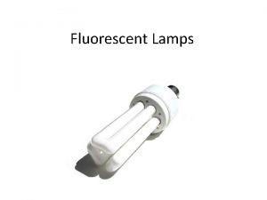 Fluorescent Lamps Plan Introduction I III IV History