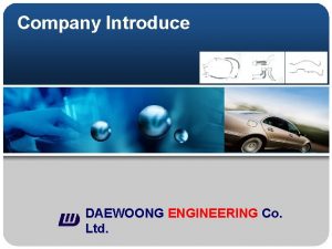 Company Introduce DAEWOONG ENGINEERING Co Ltd Contents 1