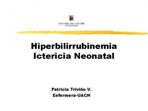 Hiperbilirrubinemia Ictericia Neonatal Patricia Trivio V EnfermeraUACH Generalidades