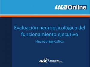 Evaluacin neuropsicolgica del funcionamiento ejecutivo Neurodiagnstico Funciones ejecutivas