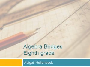 Algebra Bridges Eighth grade Abigail Hollenbeck Basic Information