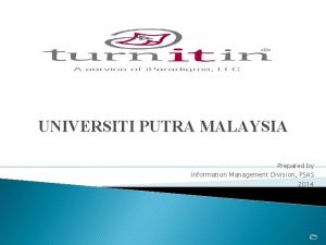 UNIVERSITI PUTRA MALAYSIA Prepared by Information Management Division
