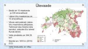 levaade Eestis on 15 maakonda ja 226 omavalitsust