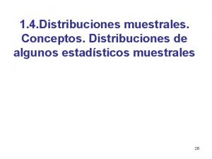 1 4 Distribuciones muestrales Conceptos Distribuciones de algunos