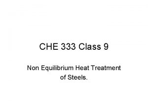 CHE 333 Class 9 Non Equilibrium Heat Treatment