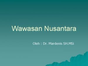 Wawasan Nusantara Oleh Dr Mardenis SH MSi Wawasan