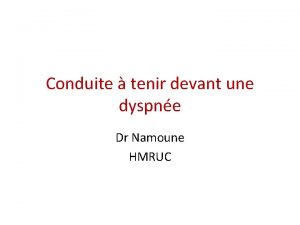 Conduite tenir devant une dyspne Dr Namoune HMRUC