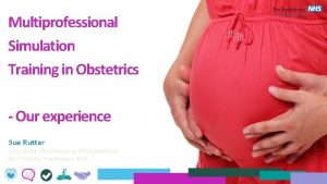 Multiprofessional Simulation Training in Obstetrics Our experience Sue
