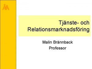 A Tjnste och Relationsmarknadsfring Malin Brnnback Professor A