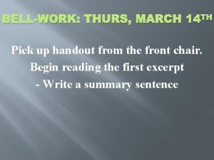 BELLWORK THURS MARCH 14 TH Pick up handout